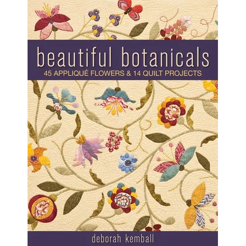 Beautiful Botanicals: 45 Appliqué Flowers & 14 Quilt Projects