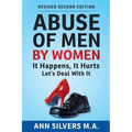 Abuse OF Men BY Women: It Happens, It Hurts, Let's Deal With It (Revised Second Edition)