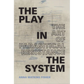 The Play in the System: The Art of Parasitical Resistance