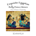 Exquisite Egyptian Belly Dance Moves: Fun - Fitness - Femininity