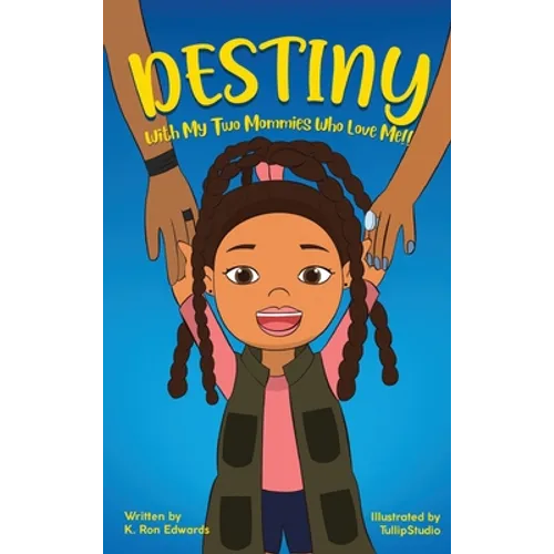 DESTINY With My Two Mommies Who Love Me