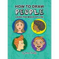 How To Draw People - Using the Magic of Line: A comprehensive guide to sketching figures and portraits for kids and adults