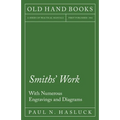 Smiths' Work - With Numerous Engravings and Diagrams