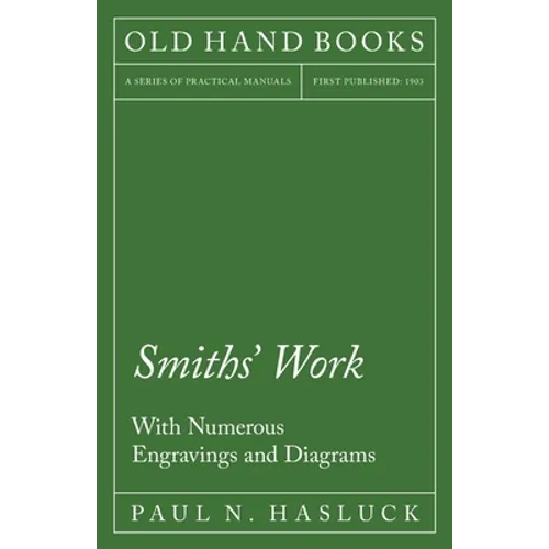 Smiths' Work - With Numerous Engravings and Diagrams
