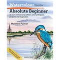 Watercolour for the Absolute Beginner: 10 Year Anniversary Edition: New Techniques, Projects and Inspiration with Full-Size Outlines