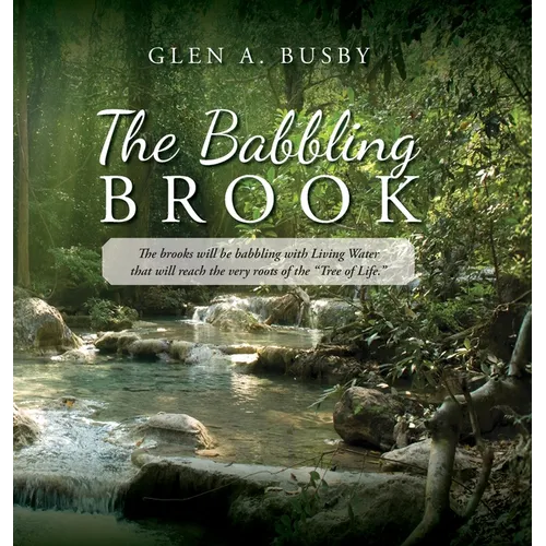 The Babbling Brook: The brooks will be babbling with Living Water that will reach the very roots of the "Tree of Life."