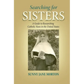 Searching for Sisters: A Guide to Researching Catholic Nuns in the United States