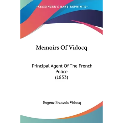 Memoirs Of Vidocq: Principal Agent Of The French Police (1853)