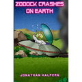 Zooock crashes on Earth: An alien and a boy go on an amazing adventure (for ages 9 -13)