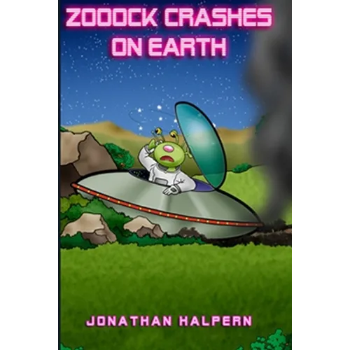 Zooock crashes on Earth: An alien and a boy go on an amazing adventure (for ages 9 -13)