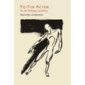 To the Actor: On the Technique of Acting