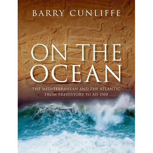 On the Ocean: The Mediterranean and the Atlantic from Prehistory to AD 1500