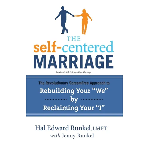 The Self-Centered Marriage: The Revolutionary ScreamFree Approach to Rebuilding Your "We" by Reclaiming Your"I"