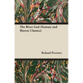 The River God (Fantasy and Horror Classics)