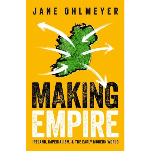 Making Empire: Ireland, Imperialism, and the Early Modern World