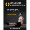 Complete Calisthenics, Second Edition: The Ultimate Guide to Bodyweight Exercise