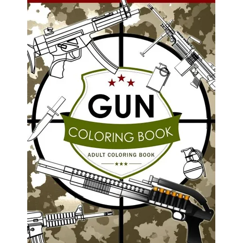 Gun Coloring Book Volume 2: Adult Coloring Book for Grown-Ups