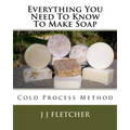 Everything You Need To Know To Make Soap: Cold Process Method
