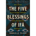 The Five Blessings of Ifá: Reclaiming Black Futures Through Afro-Indigenous Spirituality