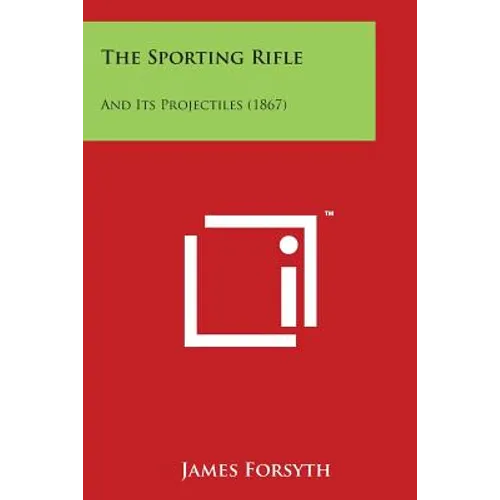 The Sporting Rifle: And Its Projectiles (1867)