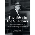 The Boss in the Shadows: The Life and Death of Thomas "Tommy Ryan" Eboli