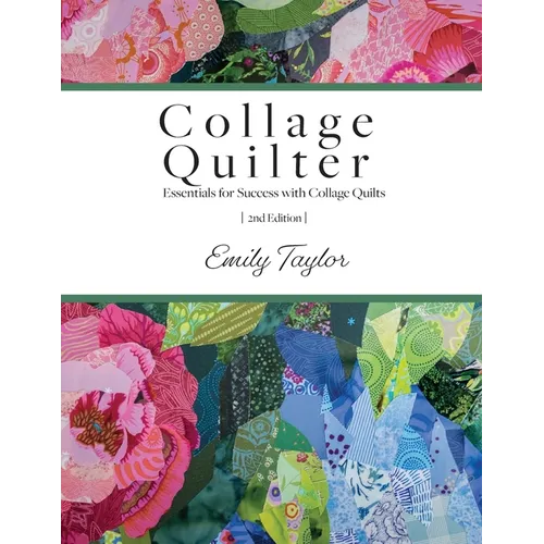 Collage Quilter: Essentials for Success with Collage Quilts