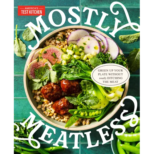 Mostly Meatless: Green Up Your Plate Without Totally Ditching the Meat