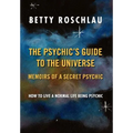 The Psychic's Guide to the Universe: Memoirs of a Secret Psychic