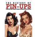 The History of Pin-Ups: An Illustrated Guide Through Art, Meaning, Psychology and Women Liberation.