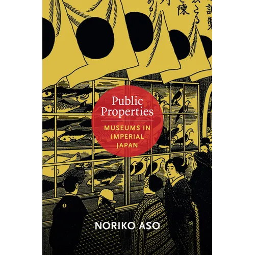 Public Properties: Museums in Imperial Japan