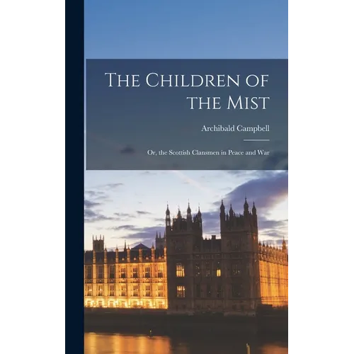 The Children of the Mist: Or, the Scottish Clansmen in Peace and War