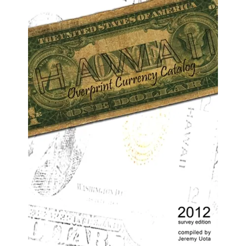 Hawaii Overprint Currency Catalog (2012 Survey Edition)