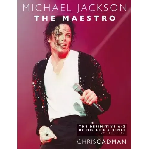 Michael Jackson The Maestro The Definitive A-Z Volume I A-J: Michael Jackson The Maestro The Definitive A-Z Volume I A-J