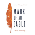 Mark of an Eagle: How Your Life Changes the World