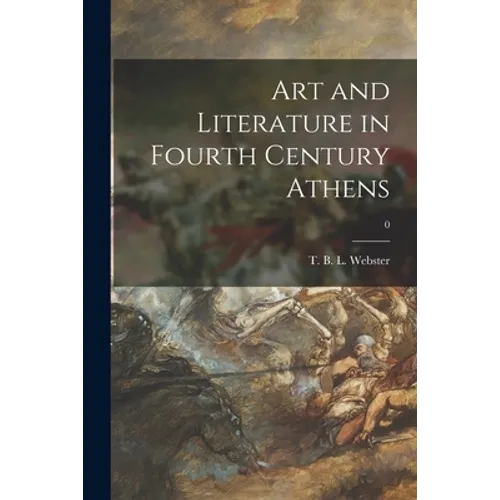 Art and Literature in Fourth Century Athens; 0