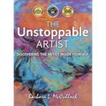 The Unstoppable Artist: Discovering the Artist Inside Yourself