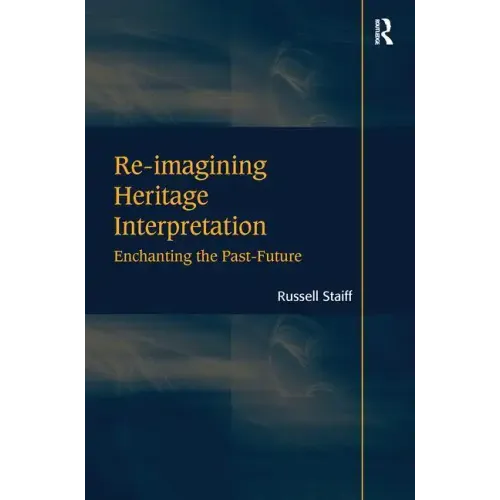Re-imagining Heritage Interpretation: Enchanting the Past-Future