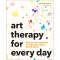 Art Therapy for Every Day: 365 Tools & Exercises to Help You Create, Heal & Grow