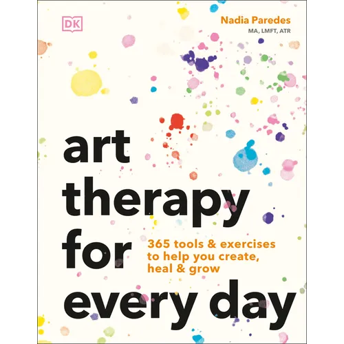 Art Therapy for Every Day: 365 Tools & Exercises to Help You Create, Heal & Grow