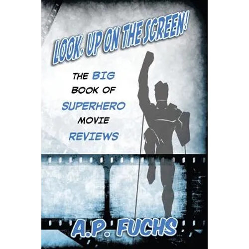 Look, Up on the Screen! the Big Book of Superhero Movie Reviews