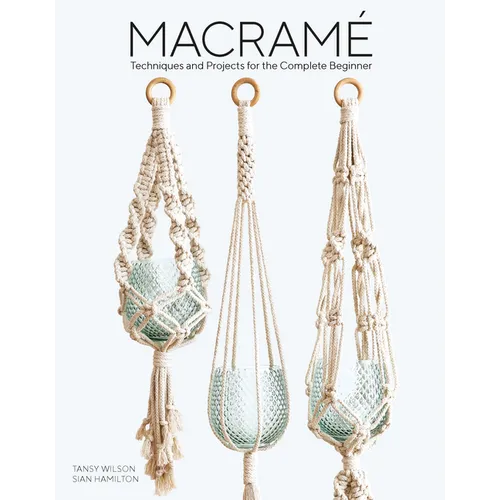 Macrame: Techniques and Projects for the Complete Beginner