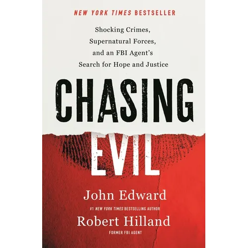 Chasing Evil: Shocking Crimes, Supernatural Forces, and an FBI Agent's Search for Hope and Justice