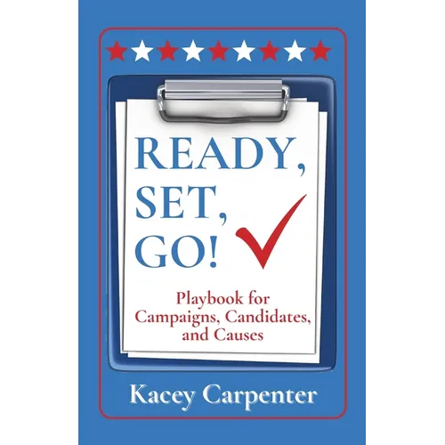 Ready, Set, Go!: Playbook for Campaigns, Candidates, and Causes