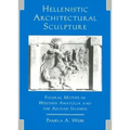 Hellenistic Architectural Sculpture: Figural Motifs in Western Anatolia and the Aegean Islands