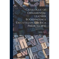 Catalogue of Ornamental Leather Bookbindings Executed in America Prior to 1850