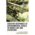 Creative Responses to Environmental Crises in Nordic Art and Literature
