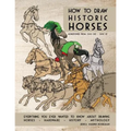 How to Draw Historic Horses: Everything you ever wanted to know about drawing horses - hardware - history - mythology