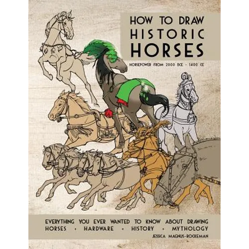 How to Draw Historic Horses: Everything you ever wanted to know about drawing horses - hardware - history - mythology