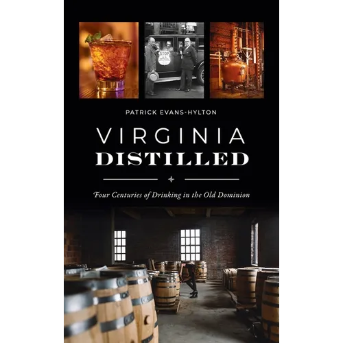 Virginia Distilled: Four Centuries of Drinking in the Old Dominion