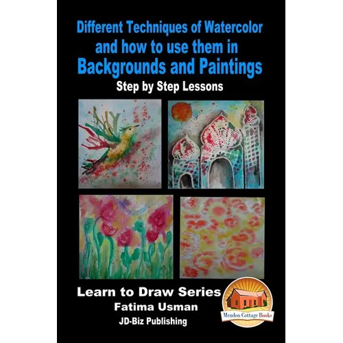 Different Techniques of Watercolor and how to use them in Backgrounds and Paintings - Step by Step Lessons